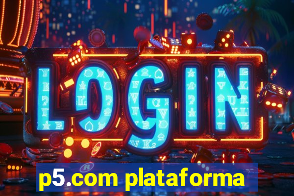 p5.com plataforma